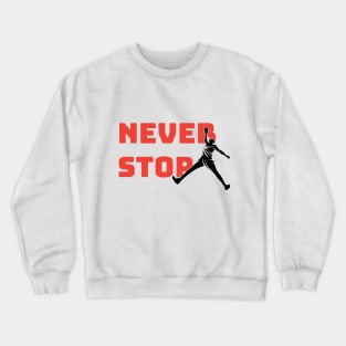 never stop basketball Crewneck Sweatshirt